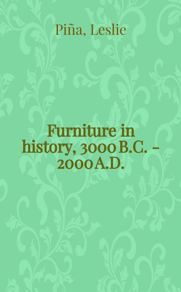 Furniture in history, 3000 B.C. - 2000 A.D. = Мебель в истории 3000 в до н.э. - 2000 н.э.