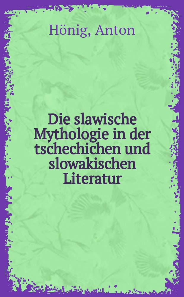 Die slawische Mythologie in der tschechichen und slowakischen Literatur : Diss. = Славянская мифология в чешской и словацкой литературе
