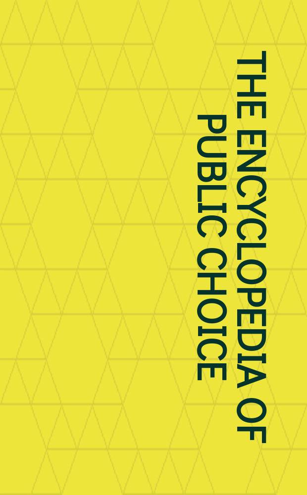 The Encyclopedia of public choice = Энциклопедия общественного выбора