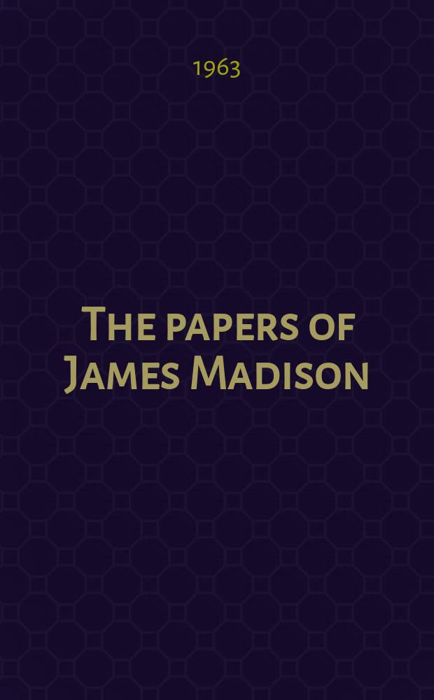 The papers of James Madison = Документы Джеймса Мэдисона