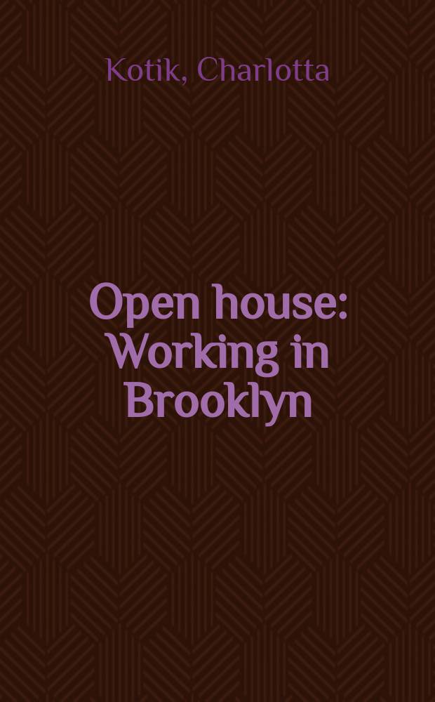 Open house : Working in Brooklyn : Publ. on the occasion of the Exhib. presented at the Brooklyn museum, Apr. 17- Aug. 15, 2004 = Открытый дом