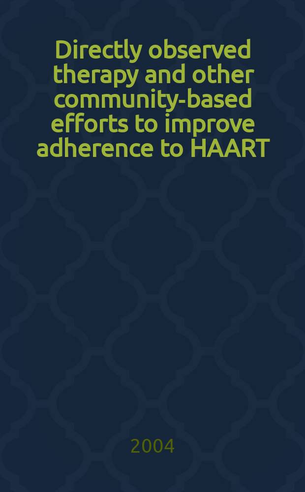 Directly observed therapy and other community-based efforts to improve adherence to HAART = Непосредственно наблюдаемая терапия и другие общественные усилия улучшить антиретровирусную терапию.