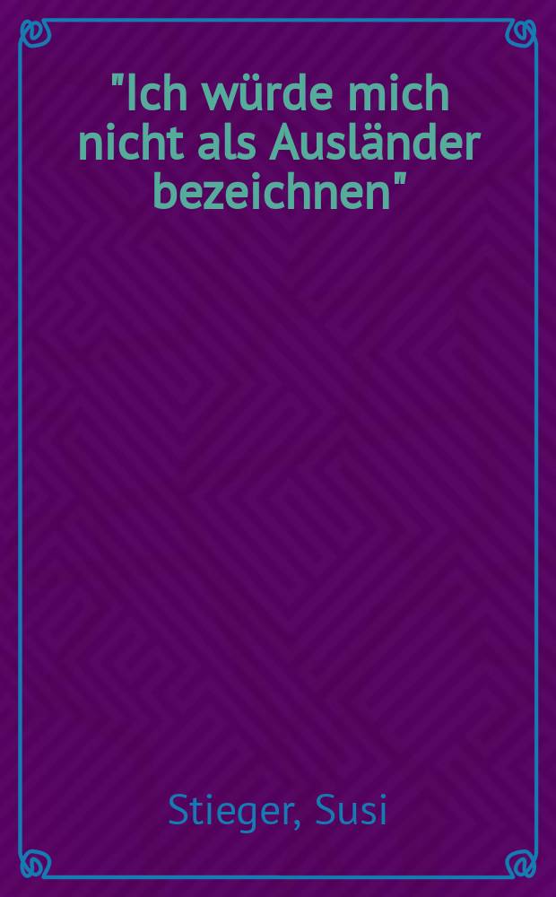 "Ich würde mich nicht als Ausländer bezeichnen" : Migrantinnen und Migranten in der Berufsausbildung : Abh = "Я не хотел бы, чтобы меня считали иностранцем"