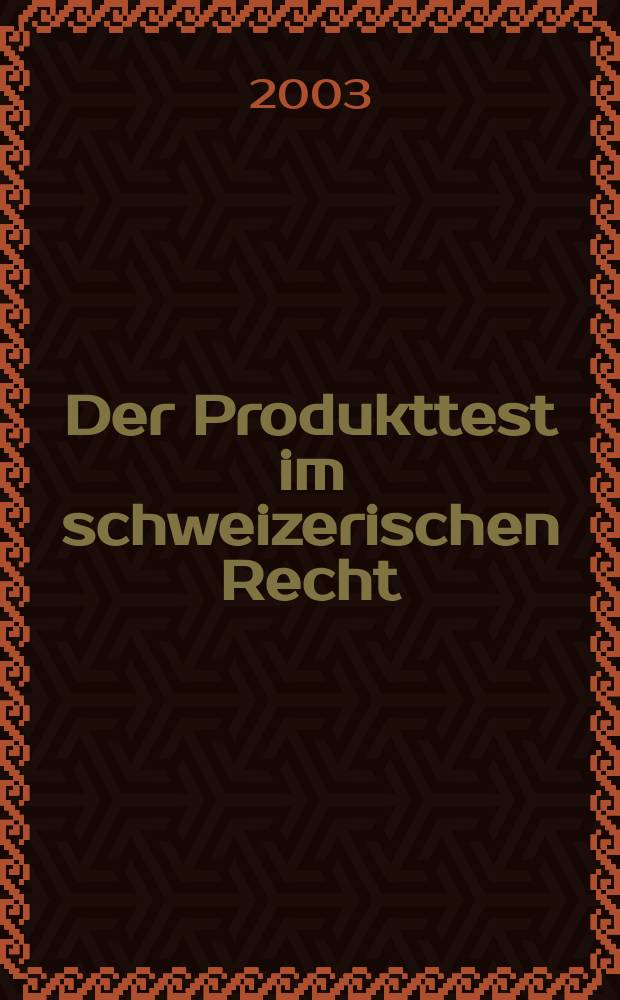 Der Produkttest im schweizerischen Recht : Diss = Тестирование продуктов в швейцарском праве