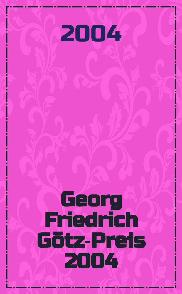 Georg Friedrich Götz-Preis 2004 : Aus Anlass der Verleihung des Georg Friedrich Götz-Preises 2004 : Festschrift : Basiert auf den Materialien der Tagung, Zürich, 21 Okt. 2004 = Заслуги Георга Фридриха Гетца.