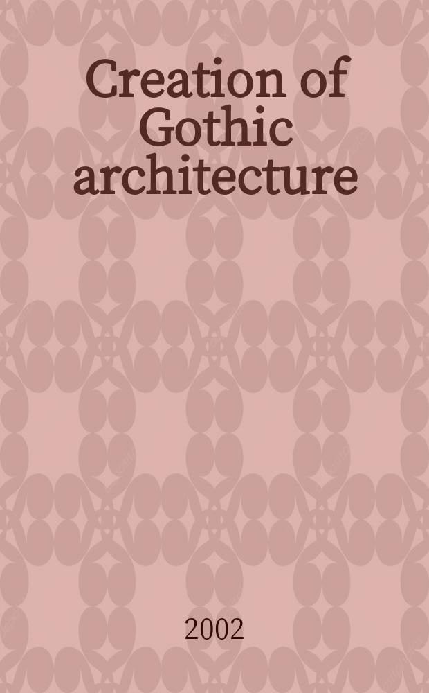 Creation of Gothic architecture : An ill. thesaurus: the ark of God. Pt A : The evolution of foliate capitals in the Paris Basin, 1170 to 1250