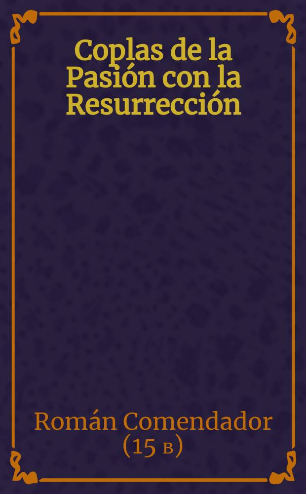 Coplas de la Pasión con la Resurrección = Стихи о Страстях и Воскресении