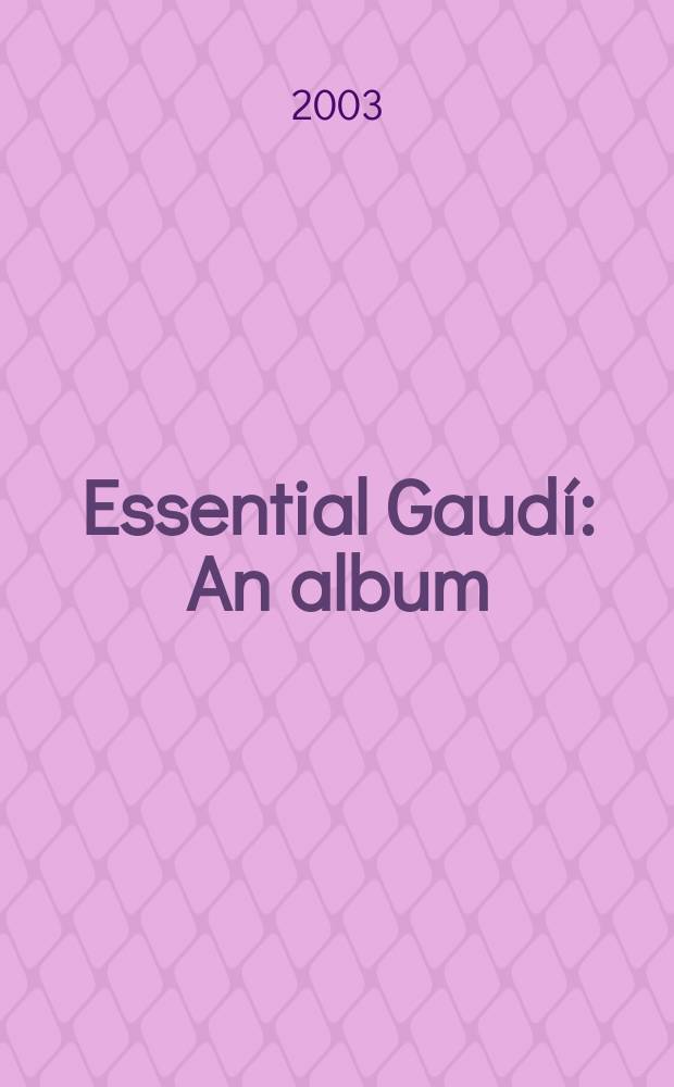 Essential Gaudí : An album = Сущность Гауди