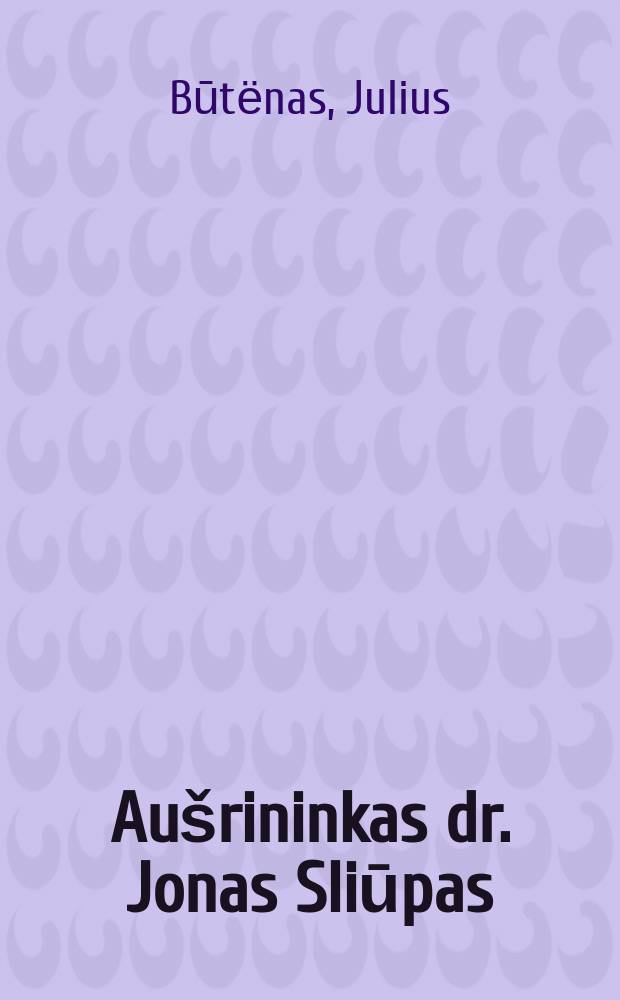 Aušrininkas dr. Jonas Sliūpas = "Аушра"("Заря"),литовская общ.-полит. и лит.газета,издаваемая в Литве и в Восточной Пруссии(1883-1886)