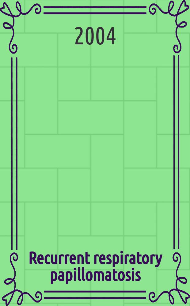 Recurrent respiratory papillomatosis : A longitudinal study comparing severity assoc. with human papilloma viral types 6 a. 11 a. other risk factors in a large pediatric population = Рецидивирующий дыхательный папилломатоз: продолжительное сравнительное изучение тяжести, связанное с вирусом человеческой папилломы типа 6 и 11 и другими факторами риска в большой детской популяции.