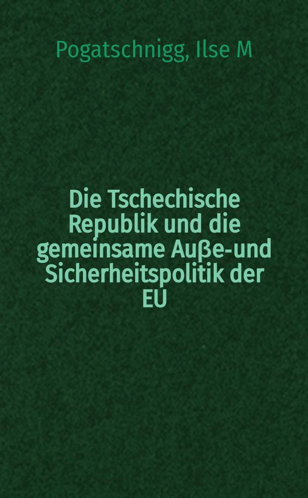 Die Tschechische Republik und die gemeinsame Auβen- und Sicherheitspolitik der EU = Чешская республика и общая внешняя и внутренняя политика ЕС