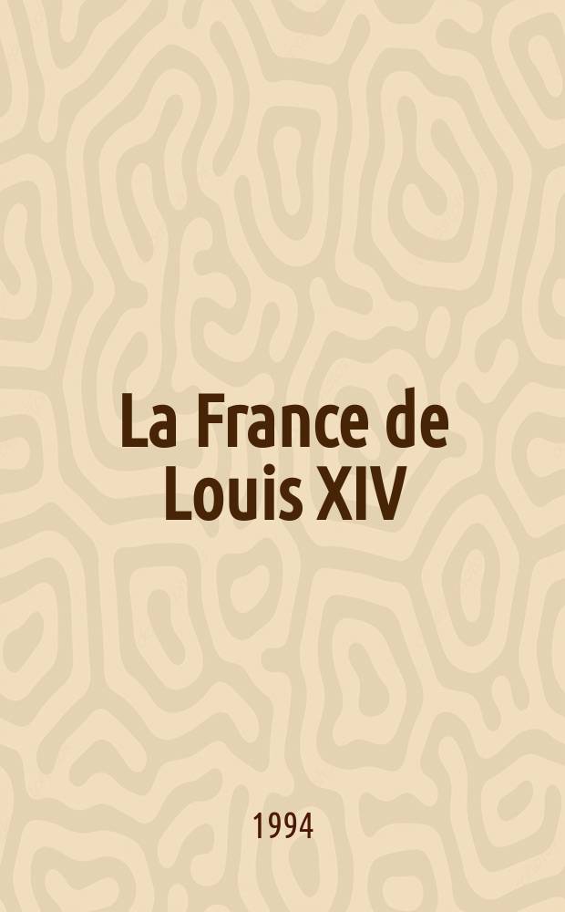 La France de Louis XIV : Ordre intérieur et place en Europe = Франция ЛюдовикаIV, 1643-1715: внутреннее устройство и место в Еропе