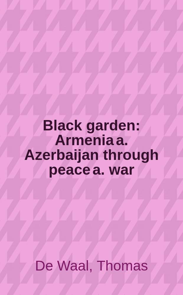 Black garden : Armenia a. Azerbaijan through peace a. war = Армения и Азербайджан через мир и войну