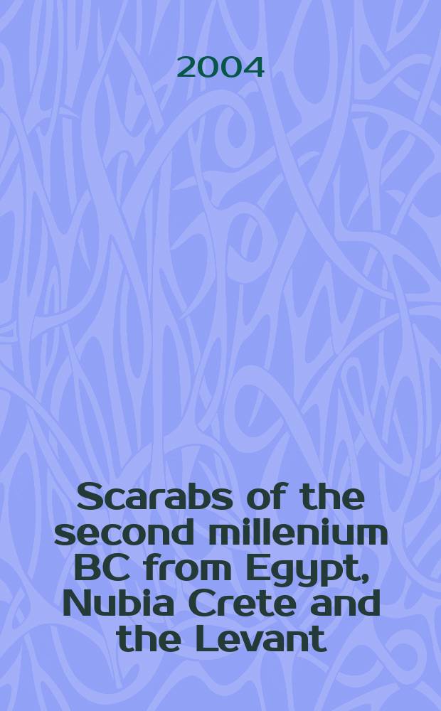 Scarabs of the second millenium BC from Egypt, Nubia Crete and the Levant : chronological and historical implications : Papers of a Symp. , Vienna, 10-13 of Jan. 2002 = Скарабеи второго тысячелетия до н.э. из Египта, Нубии, Крита и Леванта: Хронология и исторический подтекст