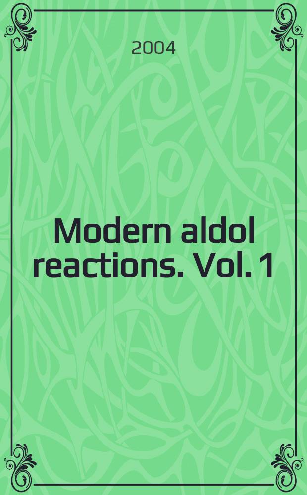 Modern aldol reactions. Vol. 1 : Enolates, organocatalysis, biocatalysis and natural product synthesis