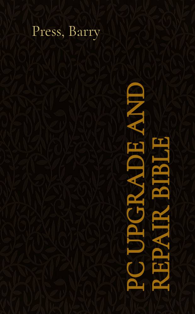 PC upgrade and repair bible: desktop edition