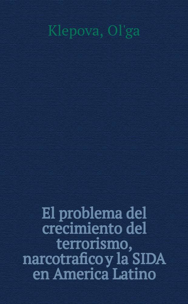 El problema del crecimiento del terrorismo, narcotrafico y la SIDA en America Latino = Проблема роста терроризма, наркобизнеса в SIDA в Латинской Америке