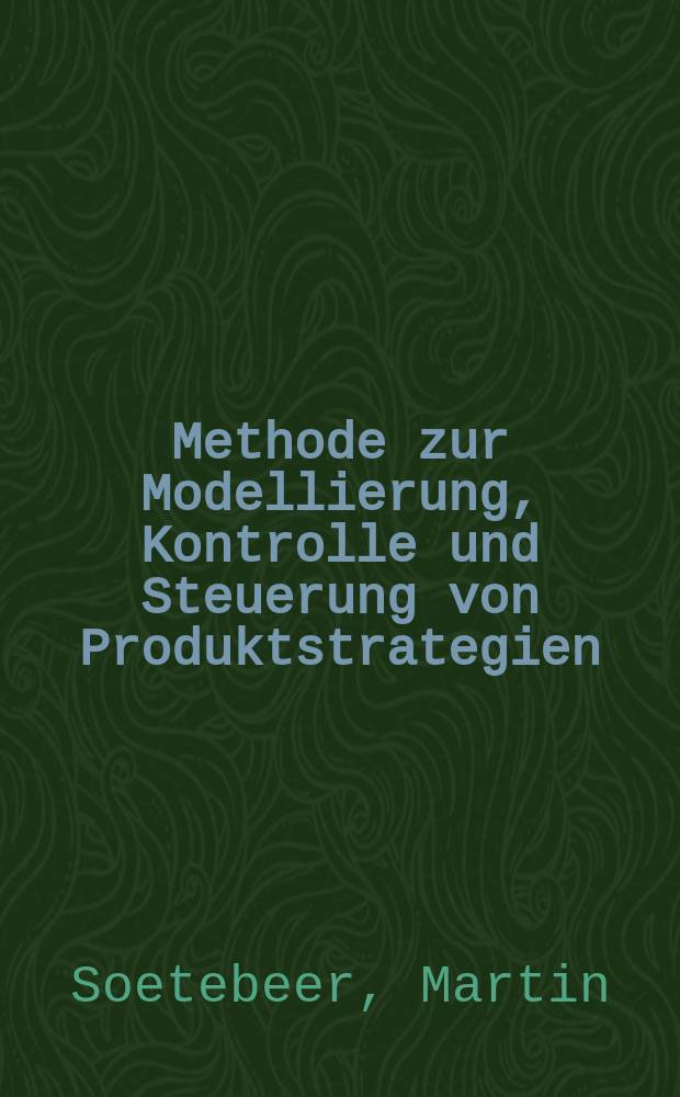 Methode zur Modellierung, Kontrolle und Steuerung von Produktstrategien = Методы моделирования контроля и безопасности в стратегии производства