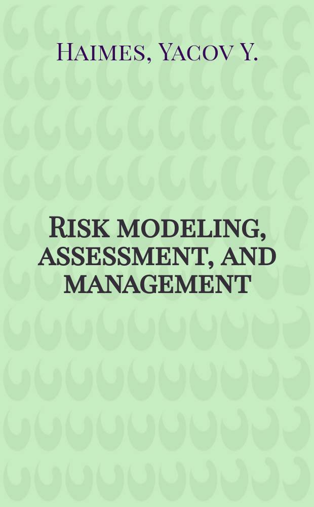 Risk modeling, assessment, and management = Риск управления. Обложение и управление