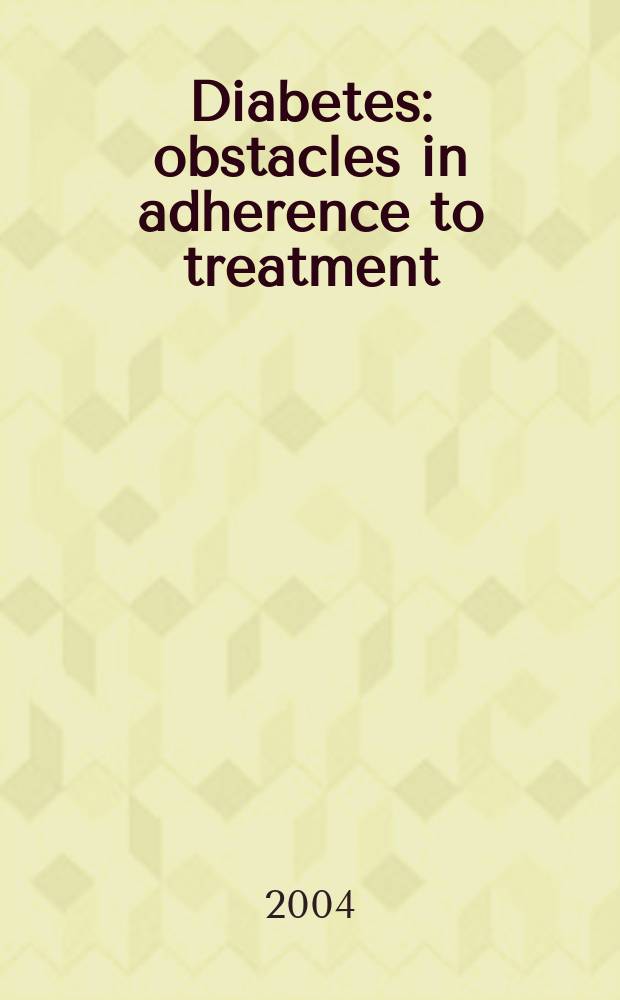 Diabetes: obstacles in adherence to treatment = Диабет. Препяттсвия в лечении.