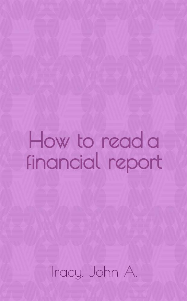 How to read a financial report : Wringing vital signs out of the numbers : For managers, entrepreneurs, lenders, lawyers, a. investors = Как считать финансовый отчет