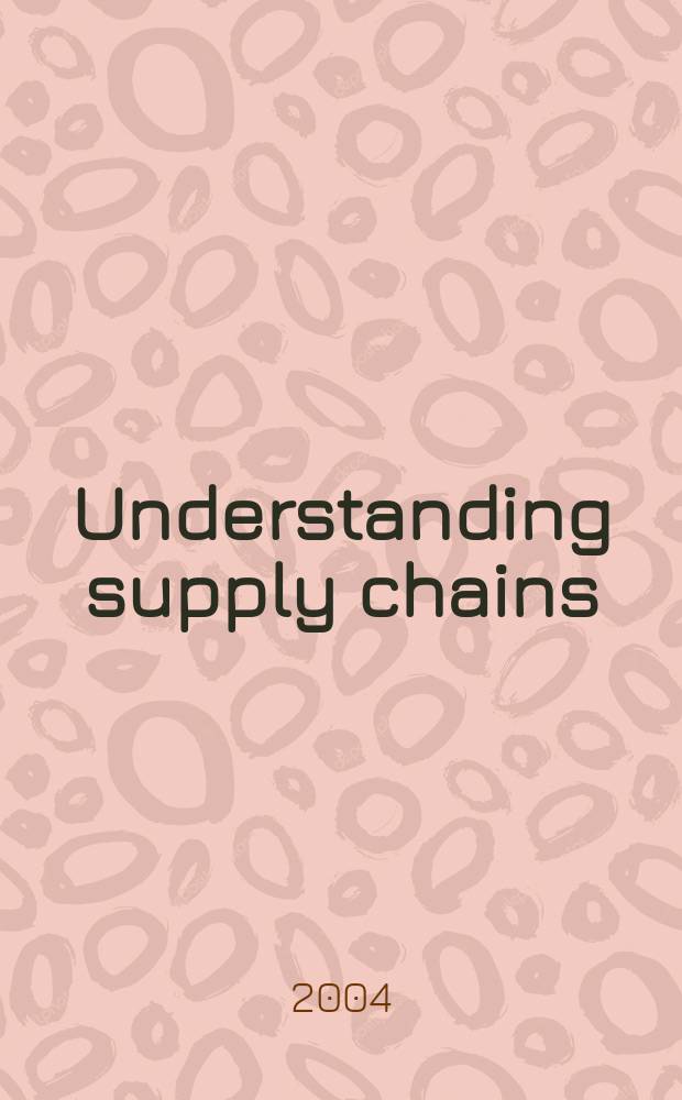 Understanding supply chains : Concepts, critiques, a. futures = Понимание цепи снабжения. Концепции, критика и будущее