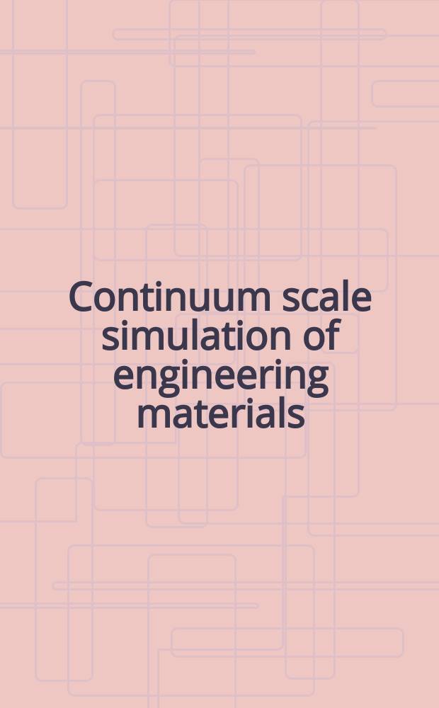Continuum scale simulation of engineering materials : Fundamentals - microstructures - process applications