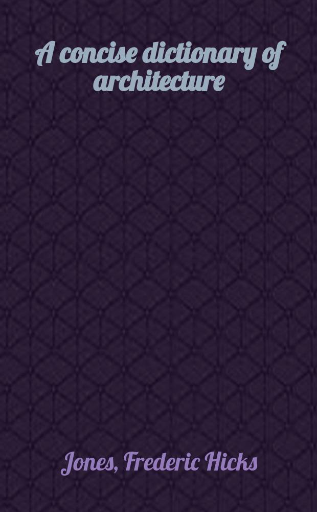 A concise dictionary of architecture = Краткий словарь по архитектуре