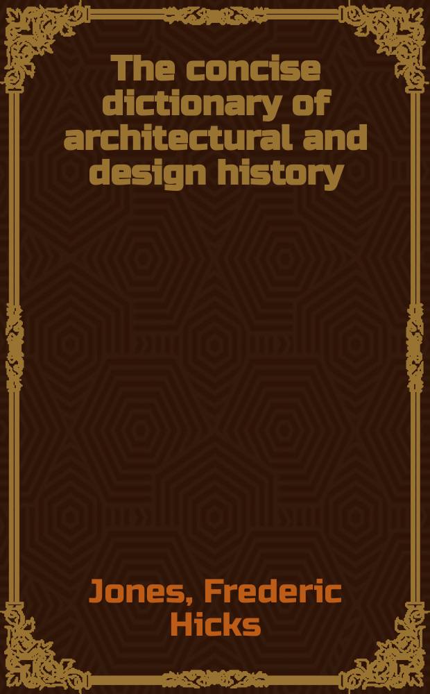 The concise dictionary of architectural and design history = Краткий словарь по истории архитектуры и промышленного искусства