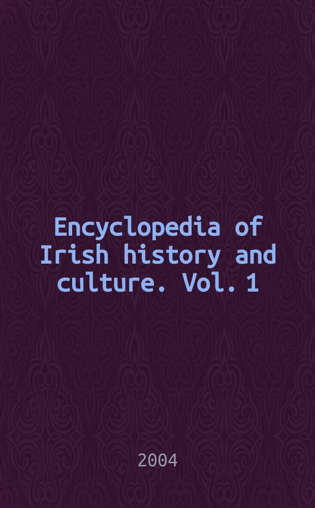 Encyclopedia of Irish history and culture. Vol. 1 : A - O