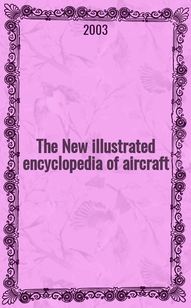 The New illustrated encyclopedia of aircraft = Новая иллюстрированная энциклопедия летательных аппаратов