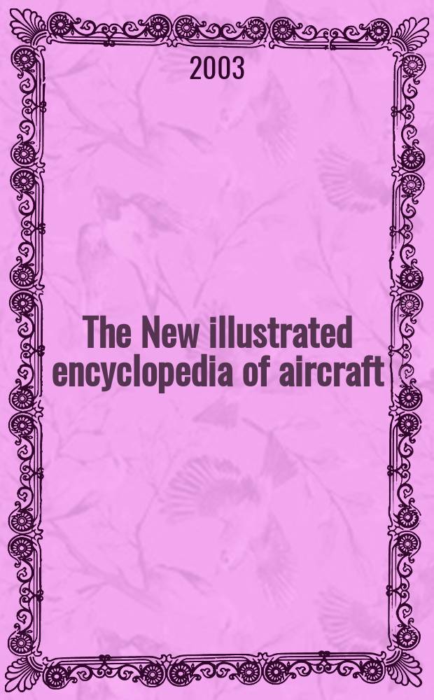 The New illustrated encyclopedia of aircraft = Новая иллюстрированная энциклопедия летательных аппаратов
