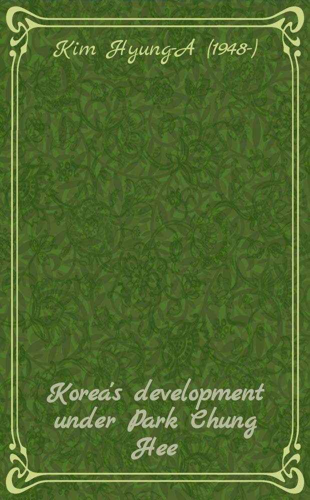 Korea's development under Park Chung Hee : Rapid industrialization, 1961-79 = Корея под управлением Пак Чон Хи: скоростная индустриализация,1961-79