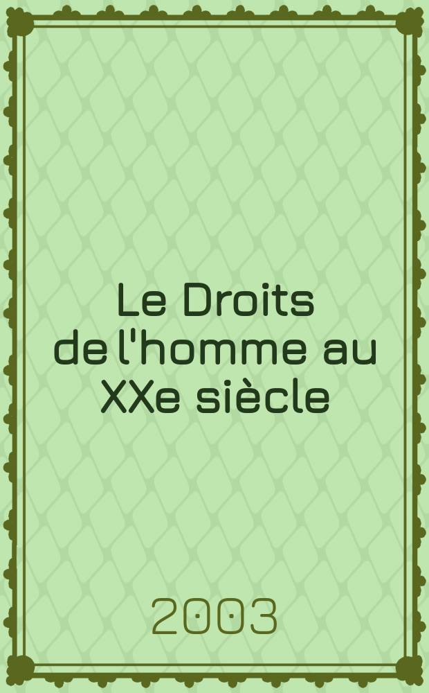 Le Droits de l'homme au XXe siècle: combats et débats : Actes des journées d'étude, 2-3 oct. 2002 = Права человека в ХХ веке