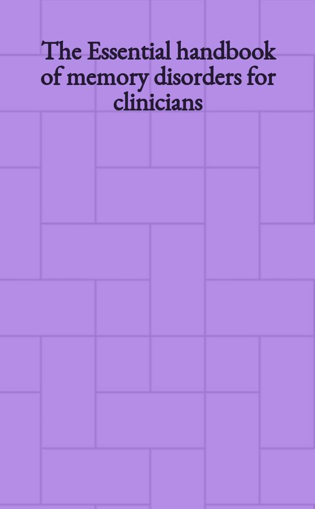 The Essential handbook of memory disorders for clinicians = Руководство по расстройствам памяти для клиницистов.
