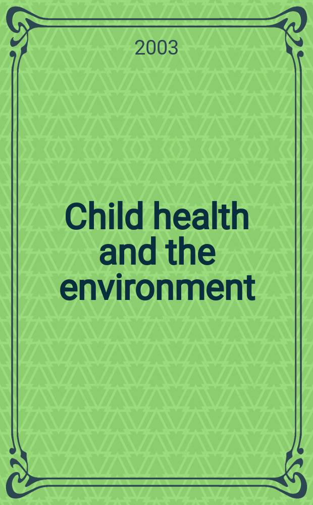 Child health and the environment = Детское здоровье и окружающая среда.