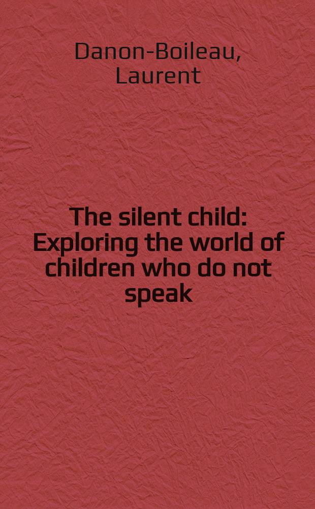 The silent child : Exploring the world of children who do not speak = Немой ребенок
