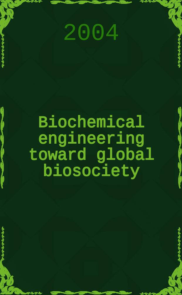 Biochemical engineering toward global biosociety = Биохимическая инженерия предстоящего глобального биообщества.