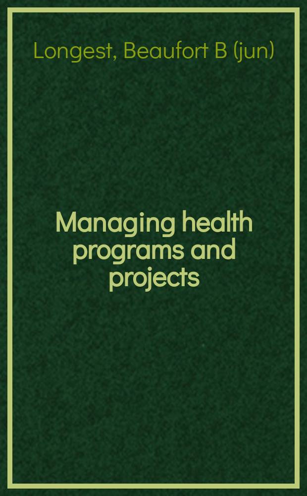 Managing health programs and projects = Проведение программ и проектов здравоохранения.