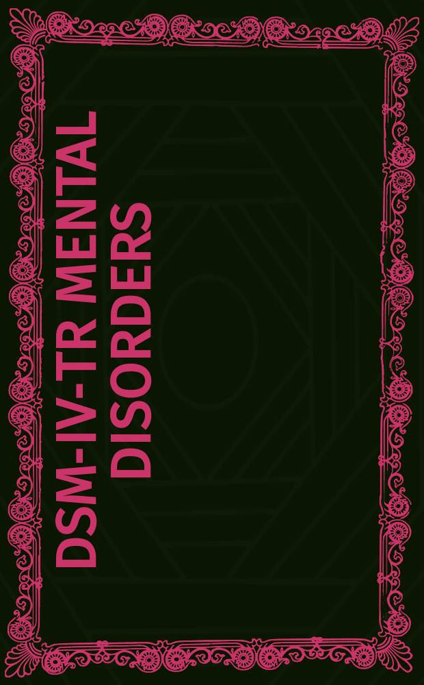 DSM-IV-TR mental disorders : Diagnosis, etiology, a. treatment = Диагностическое и статистическое руководство по психическим расстройствам (DSM-IV). Диагноз, этиология и лечение.