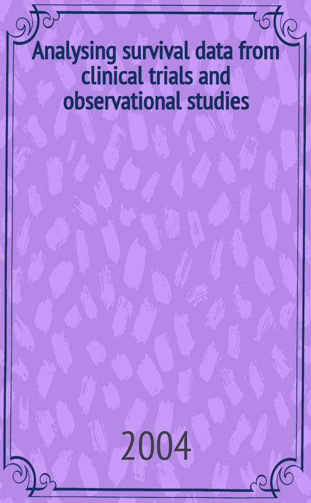 Analysing survival data from clinical trials and observational studies = Анализ данных выживаемости в клинических испытаниях и наблюдательных исследованиях.
