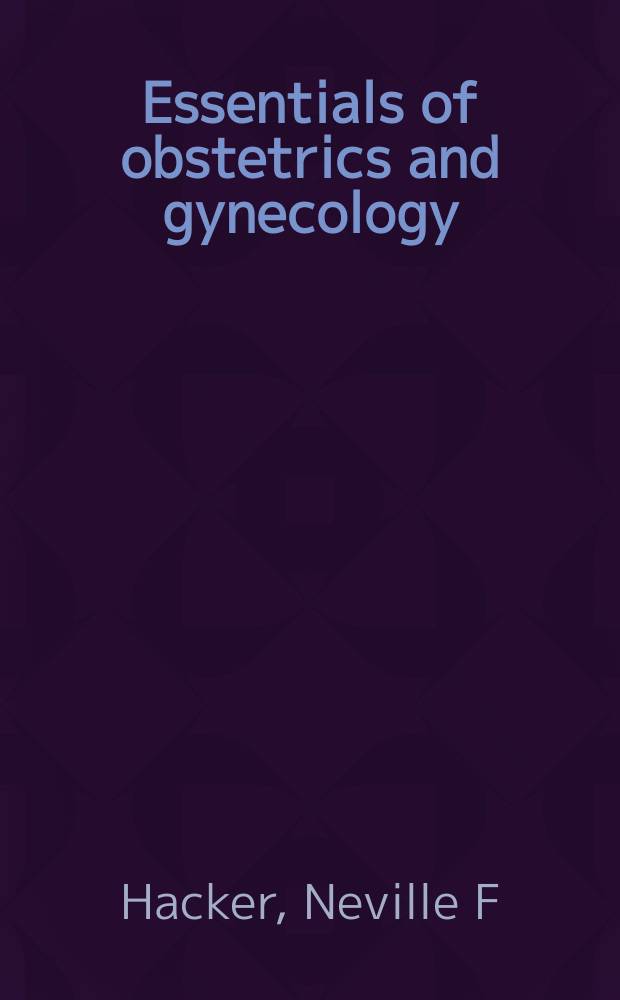 Essentials of obstetrics and gynecology = Необходимое об акушерстве и гинекологии.