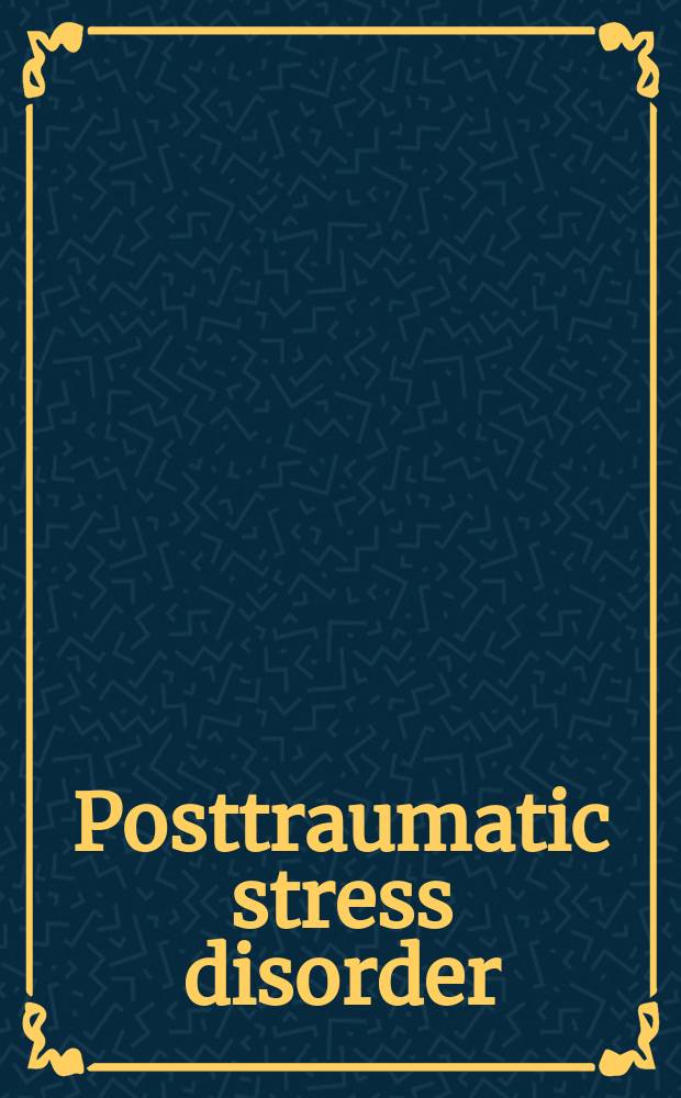 Posttraumatic stress disorder : Iss. a. controversies = Посттравматическое стрессовое расстройство.