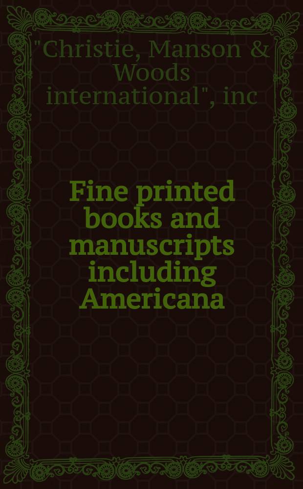 Fine printed books and manuscripts including Americana : Property from the estate of Mary, viscountess Eccles etc. : Auction, 16 Dec. 2004, New York : A catalogue = Ценные печатные книги и рукописи, включая американские на аукционе "Кристи"