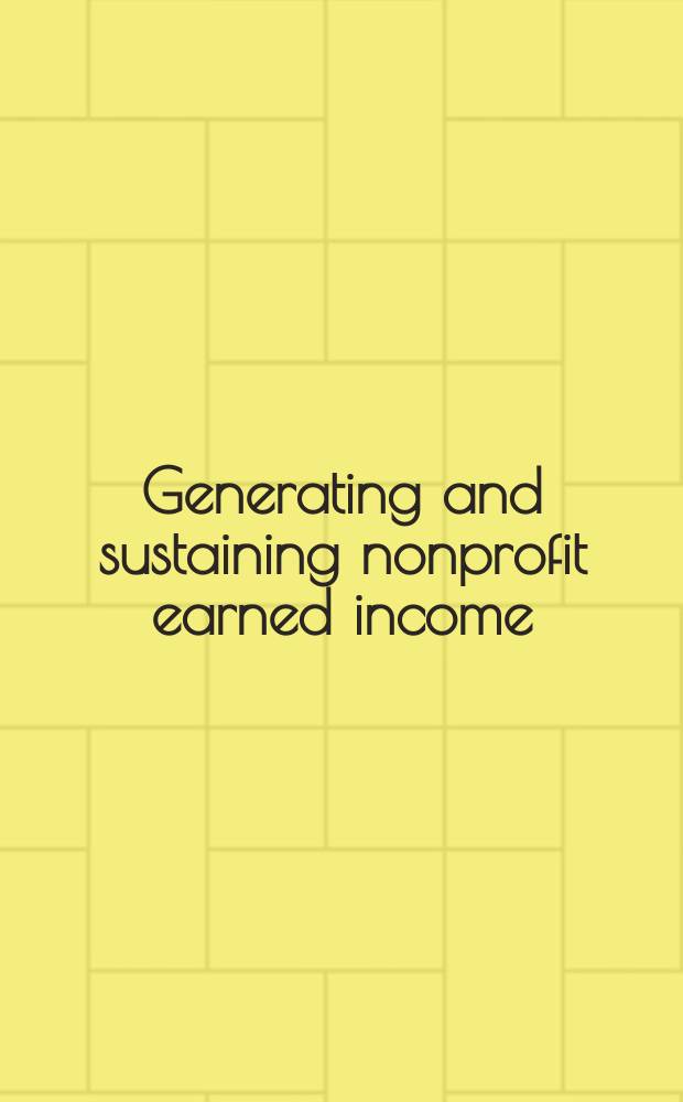 Generating and sustaining nonprofit earned income : A guide to successful enterprise strategies = Генерирование и поддержка некоммерческих предприятий