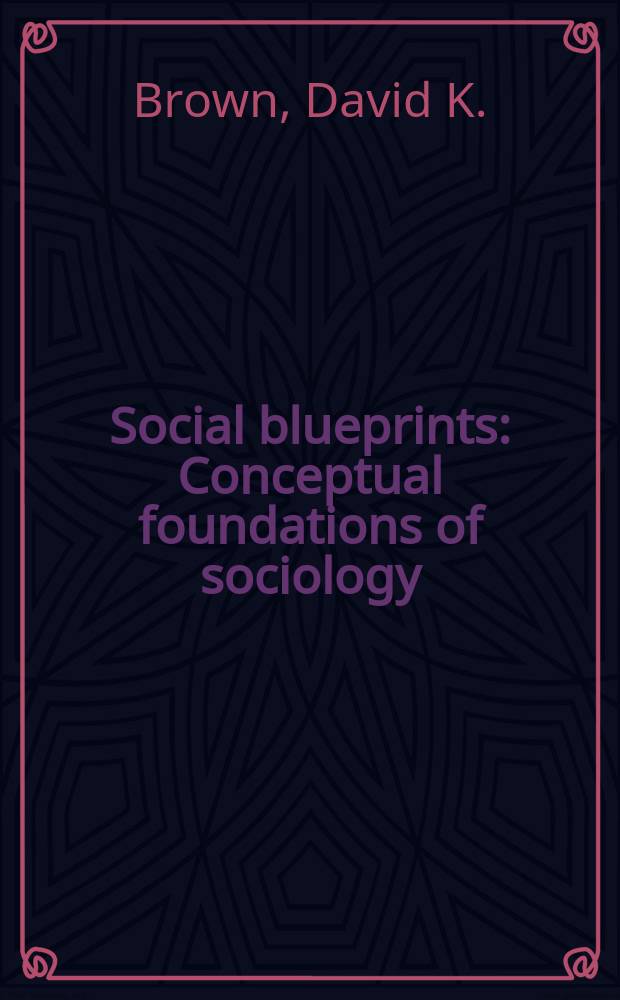 Social blueprints : Conceptual foundations of sociology = Социальные планы