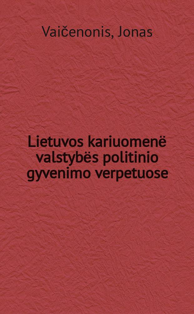 Lietuvos kariuomenё valstybёs politinio gyvenimo verpetuose (1927-1940) = Политическая жизнь литовской армии, 1927 - 1940