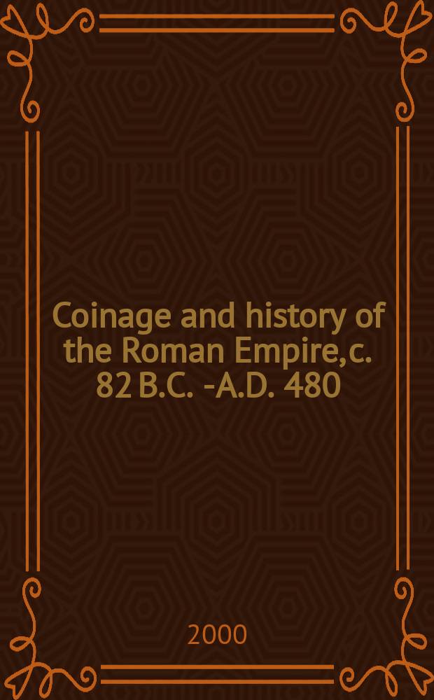 Coinage and history of the Roman Empire, c. 82 B.C. - A.D. 480 = Монетарная система и история Римской империи