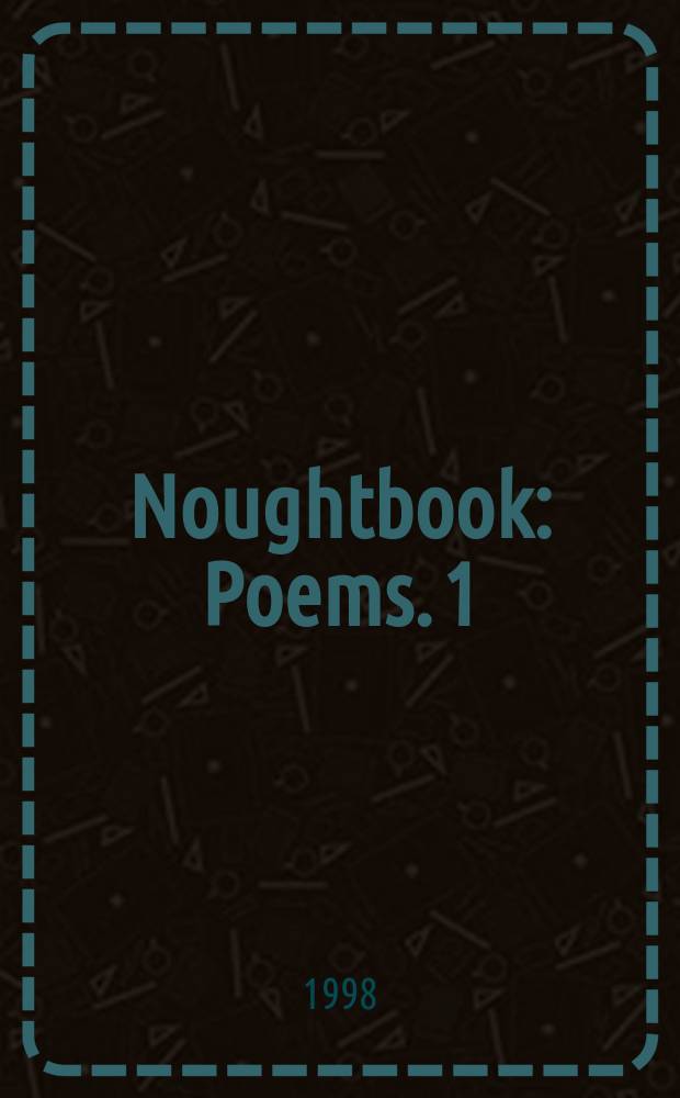 Noughtbook : [Poems]. 1