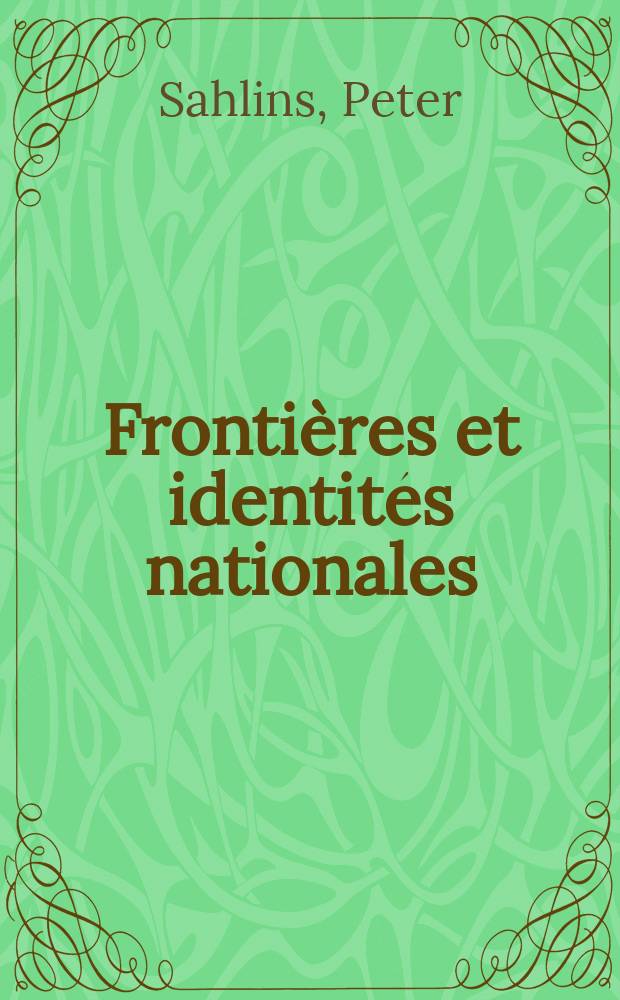 Frontières et identités nationales : La France et l'Espagne dans les Pyrénées depuis le XVIIe siècle = Пограничные районы и национальная идентификация: Франция и Испания в Пиренеях с 17 века